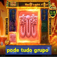 pode tudo grupo